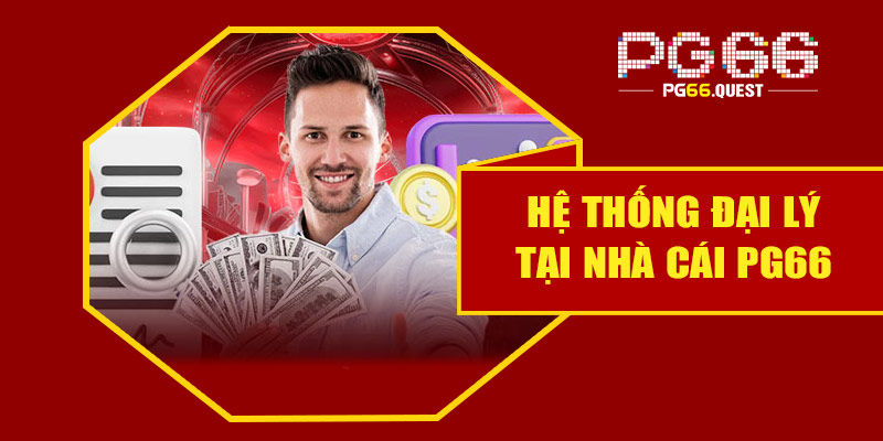 Tổng quan về hệ thống đại lý tại nhà cái PG66