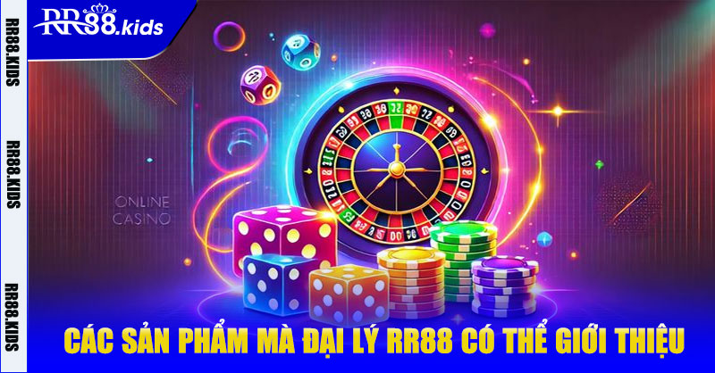 Các sản phẩm mà Đại lý RR88 có thể giới thiệu