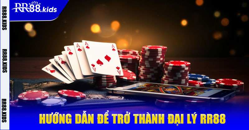 Hướng dẫn để trở thành Đại lý RR88