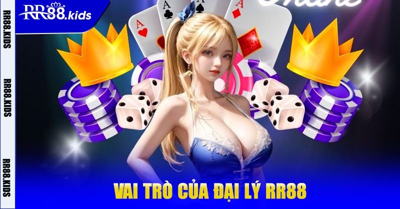 Vai trò của Đại lý RR88 